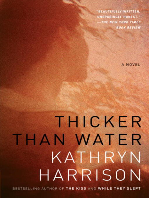 Thicker than water. Kathryn Harrison the Kiss.